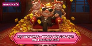 Nạp Tiền MMOO – Hướng Dẫn Giao Dịch Với 4 Phương Thức